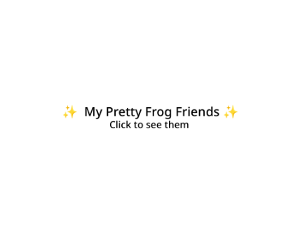  ✨ My Pretty Frog Friends ✨ 