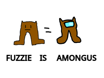FUZZIE IS AMOGUS