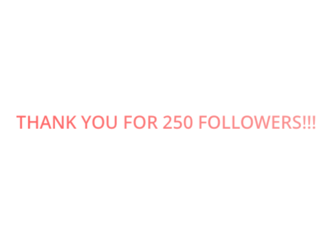 250 FOLLOWERS!!! Yeet.