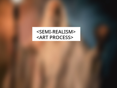 <Semi-Realism Art Process>
