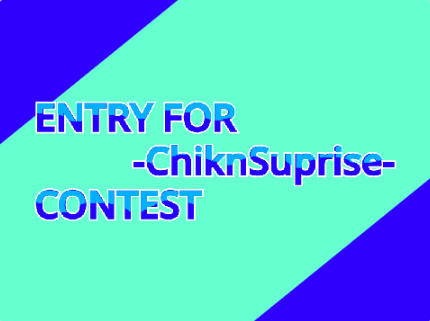 Intro Entry for -ChiknSuprise- Contest