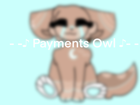 - -♪ Payments Owl ♪- -