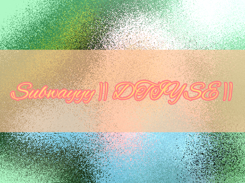 Subwayyy || DTIYSE ||