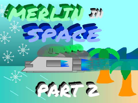 Merlin In Space Part 2