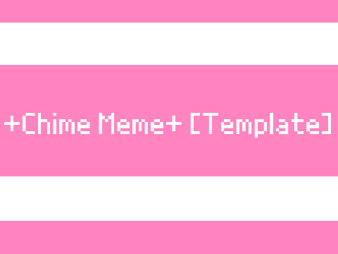 +Chime Meme+ [Template]