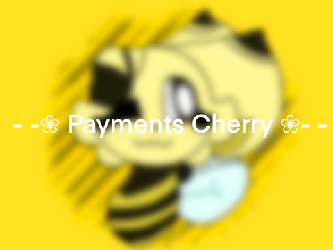 - -❀ Payments Cherry ❀- -
