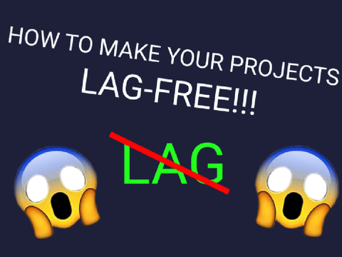 HOW TO MAKE YOUR PROJECTS NOT LAG!