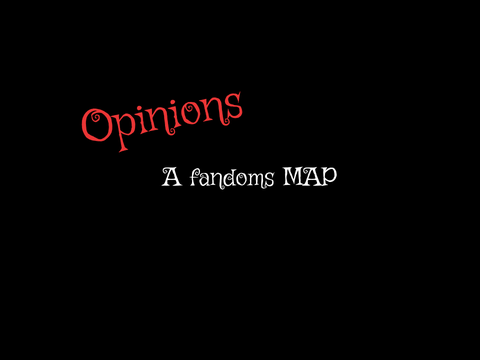 Opinions || Fandoms MAP || [OPEN]