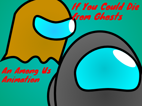 If You could Die from Ghosts: An Among US Animation n)