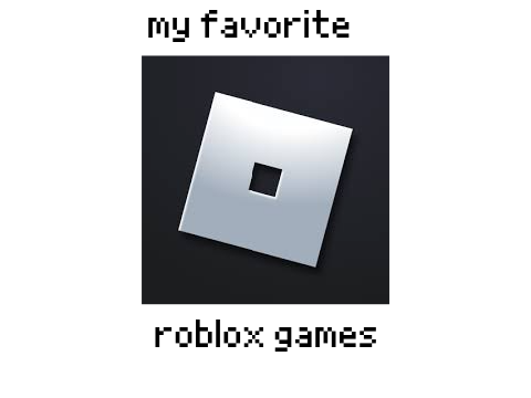 my favorite roblox games