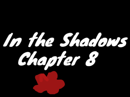 In the Shadows Ch. 8