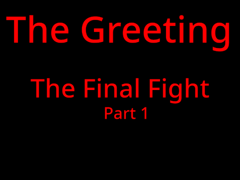 The Greeting Part 11: The Final Fight - Part 1
