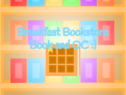Breakfast Bookstore Book and OC! :)