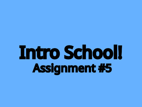 Intro School Assignment 5