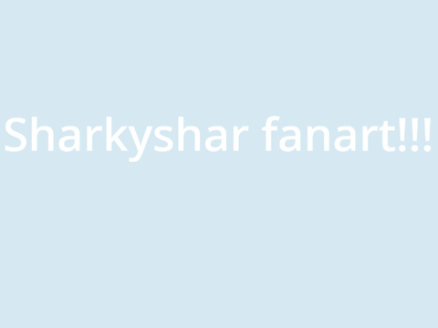 ~Sharkyshar fanart!~