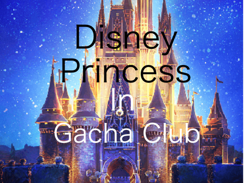 Disney Princesses in Gacha Club