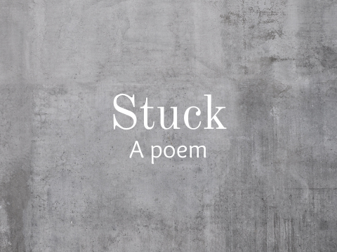 Stuck, A poem