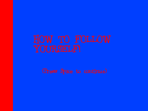 HOW TO FOLLOW YOURSELF!
