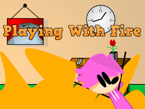 Playing With Fire