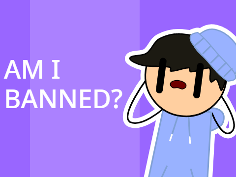 Am I BANNED?