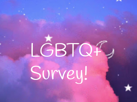 LGBTQ+ Survey!!  :)