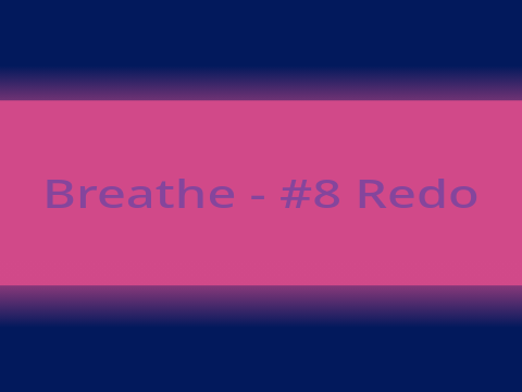 Breathe - 8 Redo 