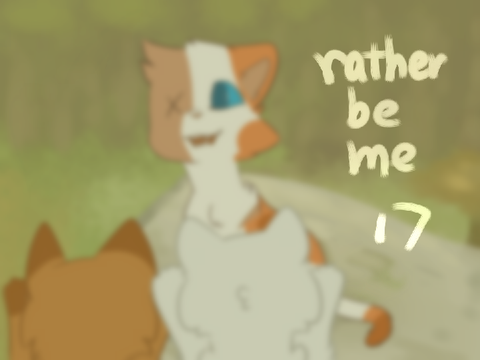 Rather Be Me! Part 17
