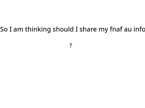 I need help what do you think (Fnaf thing)