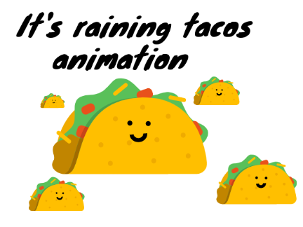 It's raining tacos
