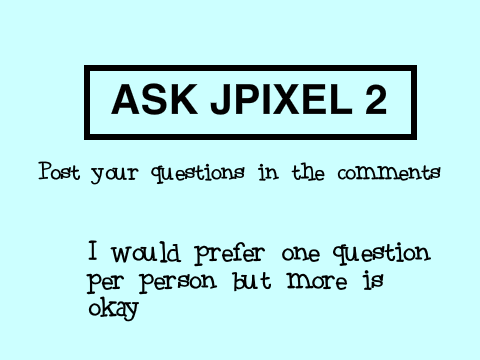 Ask JPixel 2: The Questions
