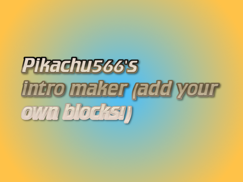 intro maker (add ur own blocks version)