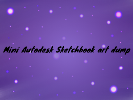 Autodesk Sketchbook Art Dump