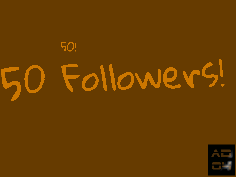 50 Followers!!!!!!! Thanks!