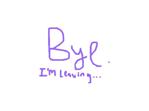Bye. I'm Leaving...