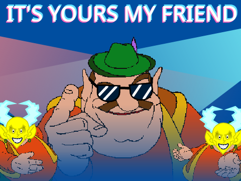 It's Yours My Friend!