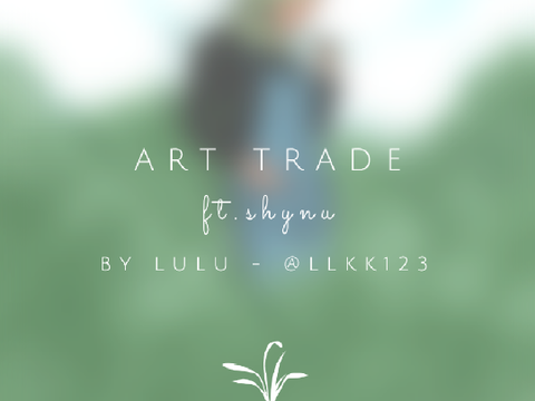 ↬ art trade ft. shynu