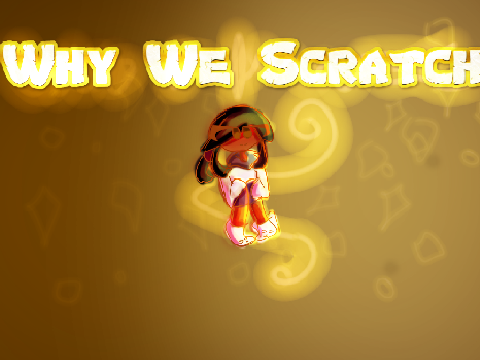Why We Scratch - A collab