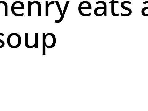 Henry eats a Soup