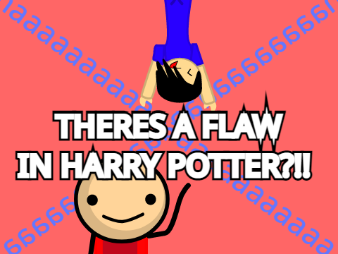 The flaw in harry potter.