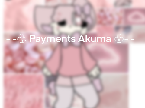 - -♧ Payments Akuma ♧- -