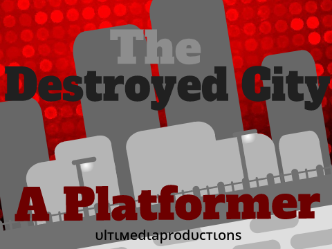 The Destroyed City || A Platformer 
