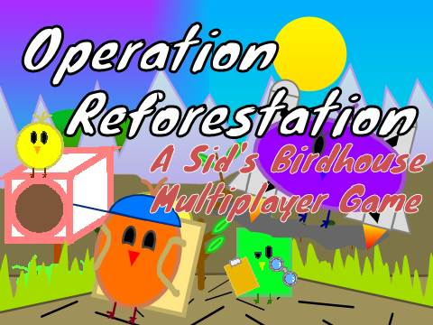 Operation Reforestation | A Sid's Birdhouse Multiplayer Game