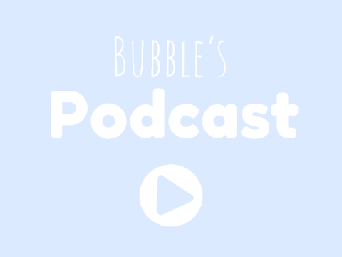 bubble's podcast