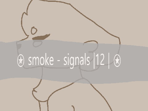 ⍟ smoke - signals |12| ⍟