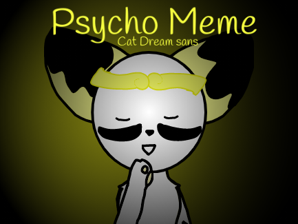 |Psycho meme| Dream sans cat 