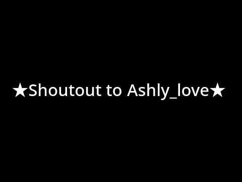 ★Shoutout to Ashly_love★