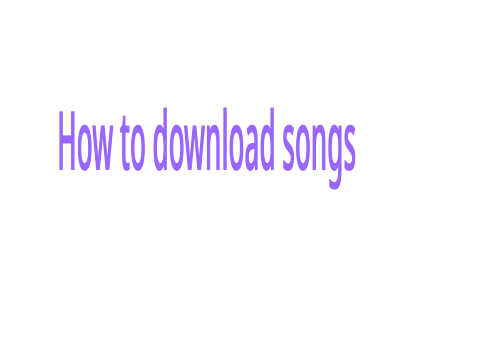 How to download songs