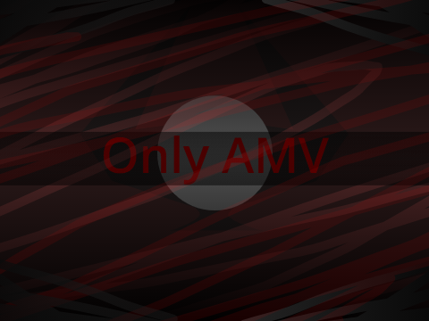 - Only AMV