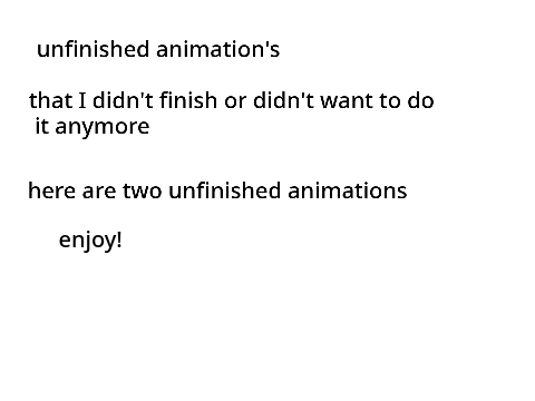 unfinished animations/art