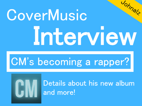 5k+ CoverMusic Interview (Happy Birthday CM!)